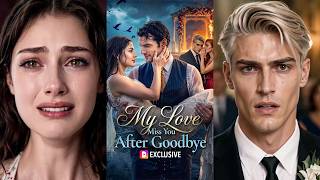 My Love, Miss You After Goodbye Full Movie 2026 | Complete Drama Collection | Hidden Plot & Facts