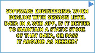 When dealing with session level data in a web app, is it better to maintain a static store of...