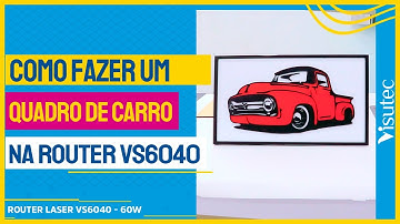 Como Fazer um Quadro de Carro em MDF com a Router Laser VS6040 da Visutec