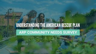 Understanding the American Rescue Plan: ARP Community Needs Survey
