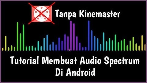 Tutorial Cara Membuat Audio Spectrum Di Android Dengan Mudah Tanpa Kinemaster