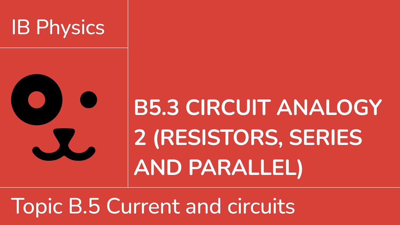 B5.3 Circuit analogy 2 resistors, series and parallel [IB Physics SL/HL]