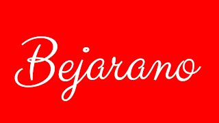 Learn How To Sign The Name Bejarano Stylishly In Cursive Writing