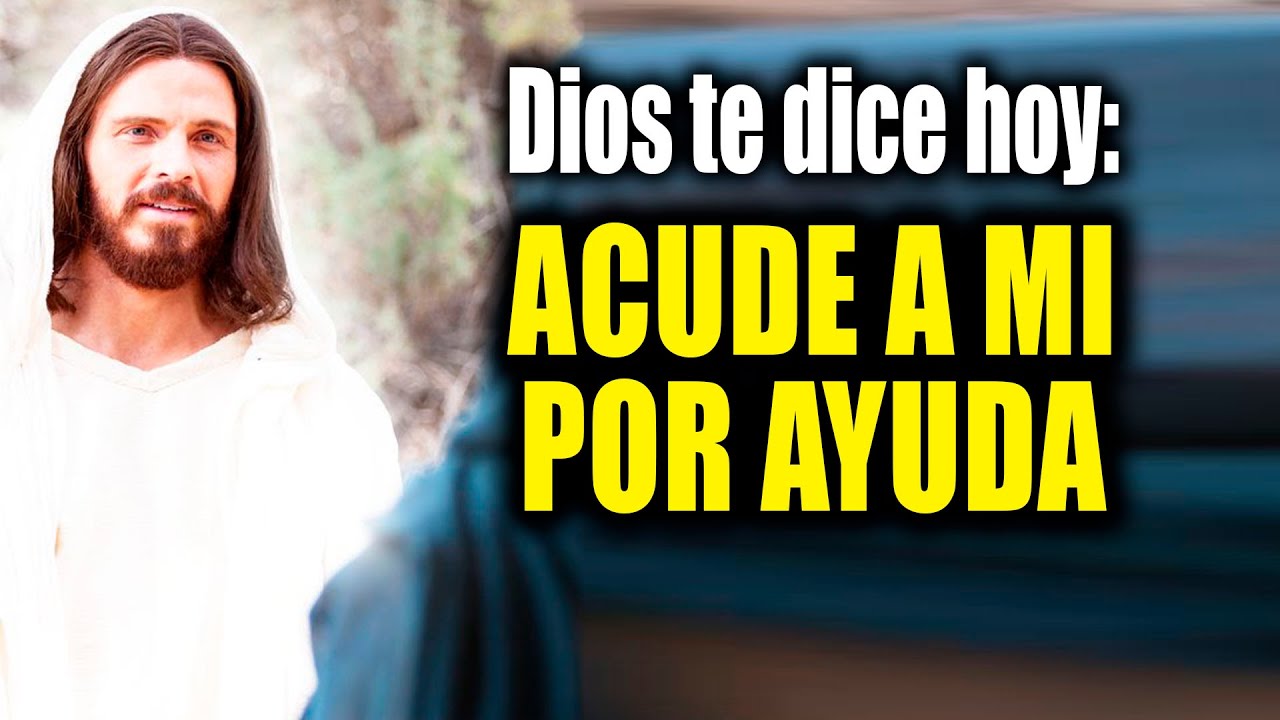 DIOS TE DICE HOY - ACUDE A MI POR AYUDA - YouTube