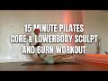 15 MIN PILATES CORE &amp; LOWER BODY WORKOUT | Sculpt &amp; Burn 🔥