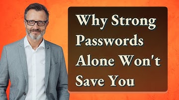 Why Strong Passwords Alone Won