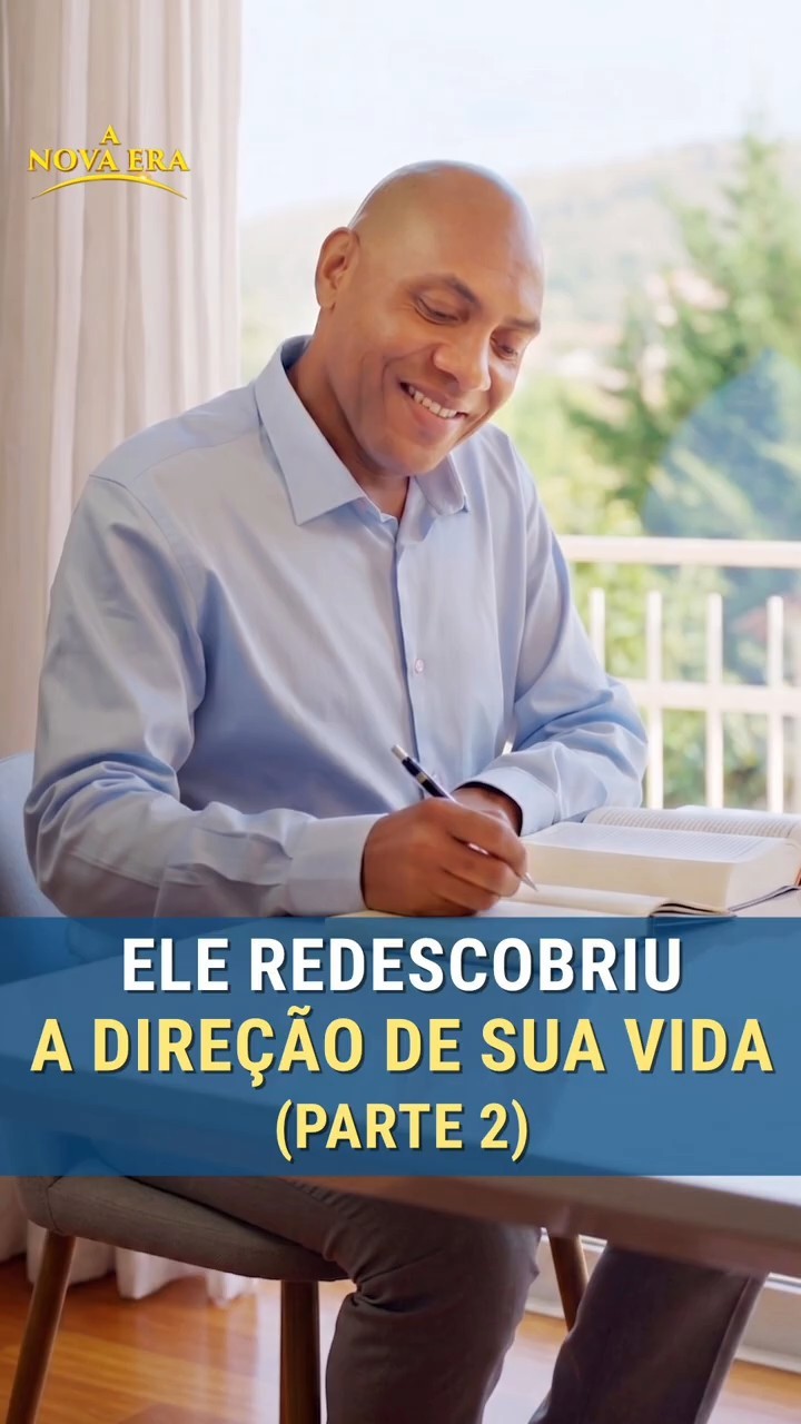 Ele redescobriu a direção de sua vida (Parte 2)