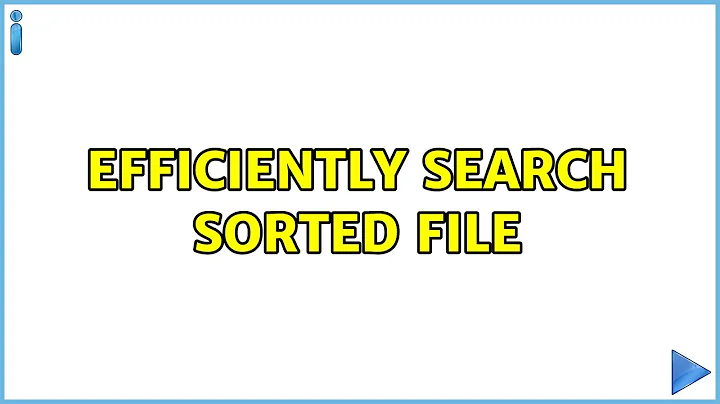 Ubuntu: Efficiently search sorted file (3 Solutions!!)