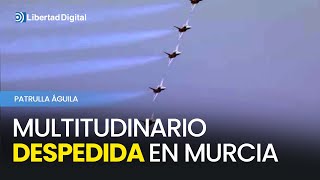Miles de personas despiden a la Patrulla Águila en Murcia