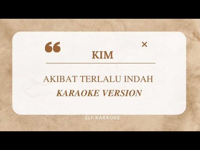 KIM - AKIBAT TERLALU INDAH KARAOKE VERSION class=