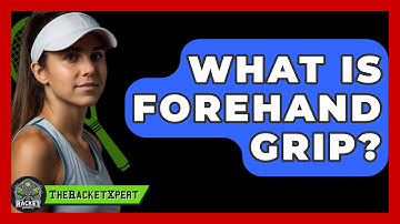 What Is Forehand Grip? - The Racket Xpert