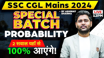 Probability Advanced Level For SSC CGL Mains 2024 | Maths | SSC CGL Tier 2 Maths By Abhinay Sharma