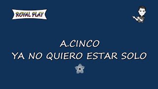 Yo no quiero estar solo - A.Cinco (Karaoke)