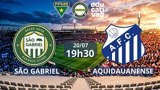 AO VIVO: SÃO GABRIEL X AQUIDAUANENSE | SUL-MATO-GROSSENSE, SÉRIE B