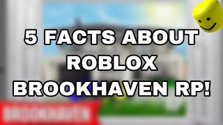 ROBLOX - 5 FACTS ABOUT BROOKHAVEN RP U DIDNT KNOW!!!
