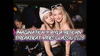 IMAGINATION X AYLA REBORN BREAKBEAT VIBES CLASSIC 2026 [ by Mixed FazryTarcooL ]