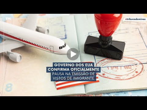 GOVERNO DOS EUA CONFIRMA OFICIALMENTE PAUSA NA EMISSÃO DE VISTOS DE IMIGRANTE