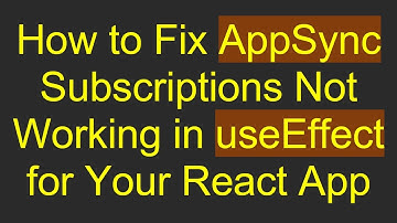 How to Fix AppSync Subscriptions Not Working in useEffect for Your React App