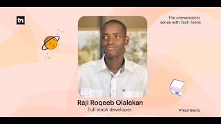 #TeenTech: Journey and Growth with Full Stack Developer,  Raji Roqeeb Olalekan.