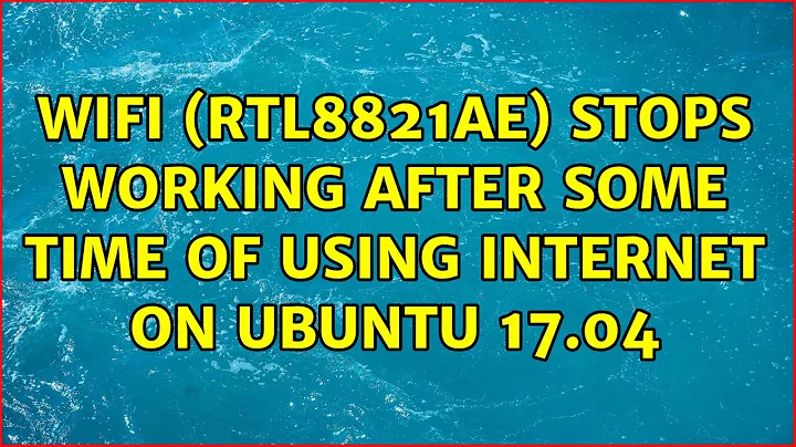 Ubuntu: Wifi (RTL8821AE) stops working after some time of using internet on Ubuntu 17.04