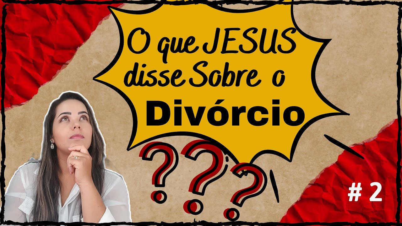 Conheça o Que Jesus Disse sobre o divórcio - Essa Mensagem Pode mudar ...