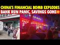 Sudden Bank Run! All Savings Gone, No Cash Withdrawn, China’s Financial Bomb About to Explode