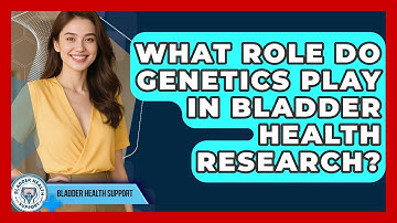What Role Do Genetics Play in Bladder Health Research? - Bladder Health Support
