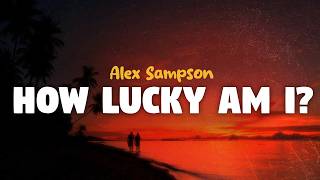 Alex Sampson - How Lucky Am I? (lyrics)