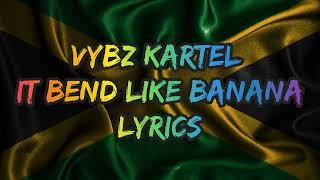 VYBZ KARTEL - IT BEND LIKE BANANA(LYRICS)#dancehall #riddim #vybz #kartel #dancehalllyrics