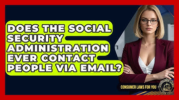Does The Social Security Administration Ever Contact People Via Email? - Consumer Laws For You