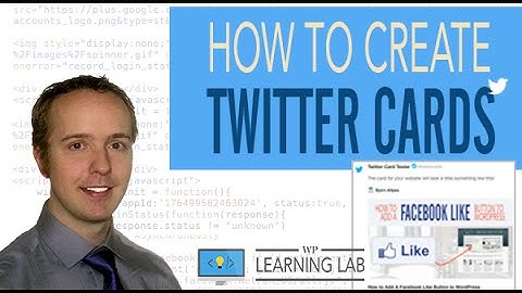 Twitter Cards in Wordpress: How To Integrate Twitter Cards With Your WordPress Site