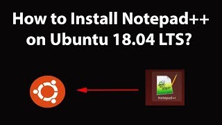 How to Install Notepad   on Ubuntu 18.04 LTS?