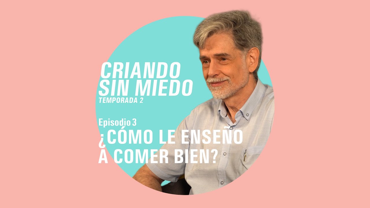 ¿Cómo le enseño a comer bien? Criando sin miedo - T2 - E3