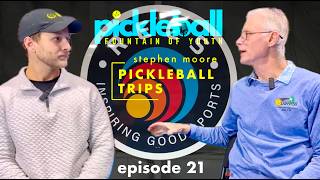 "Pickleball Trips" w/ Stephen Moore Pickleball Fountain of Youth Ep.21