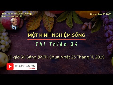 MỘT KINH NGHIỆM SỐNG. Thi Thiên 34. Muc sư Nguyễn Thỉ . Hội Thánh Tin Lành Orange