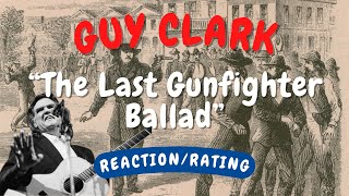 Guy Clark -- The Last Gunfighter Ballad  [REACTION/GIFT]