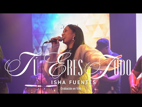 Tú Eres Todo (En Vivo) - Isha Fuentes