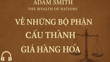 Sách nói Sự thịnh vượng của các quốc gia - Adam Smith P3