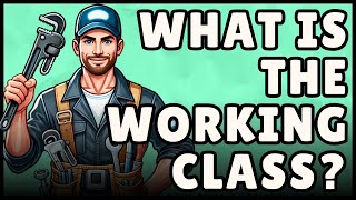 The Working Class: Are you in it? (Easy Explanation) Profile