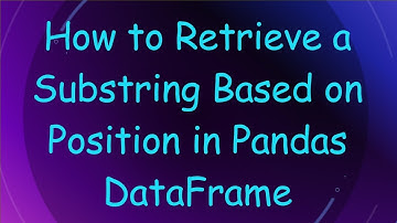 How to Retrieve a Substring Based on Position in Pandas DataFrame