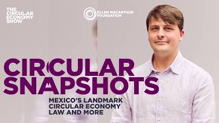 Circular Snapshots: Mexico’s landmark circular economy law and more