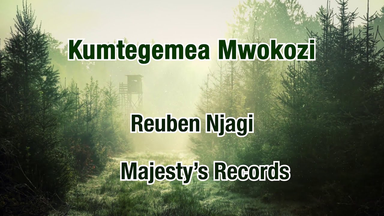 Kumtegemea Mwokozi Reuben Njagi  Majestys Records