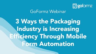 Webinar: 3 Ways the Packaging Industry is Increasing Efficiency Through Mobile Form Automation
