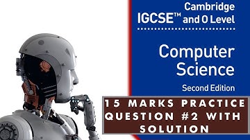 15 marks practice scenario based question #2 with solution for 2210/0478 O Levels Computer science