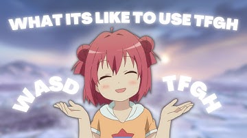 what its like using TFGH instead of WASD