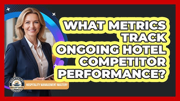 What Metrics Track Ongoing Hotel Competitor Performance?