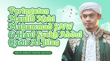 Maulid Nabi Muhammad SAW & Haul Syekh Abdul Qadir Al-Jilani | Abuya Dr. Arrazy Hasyim, MA. Hum