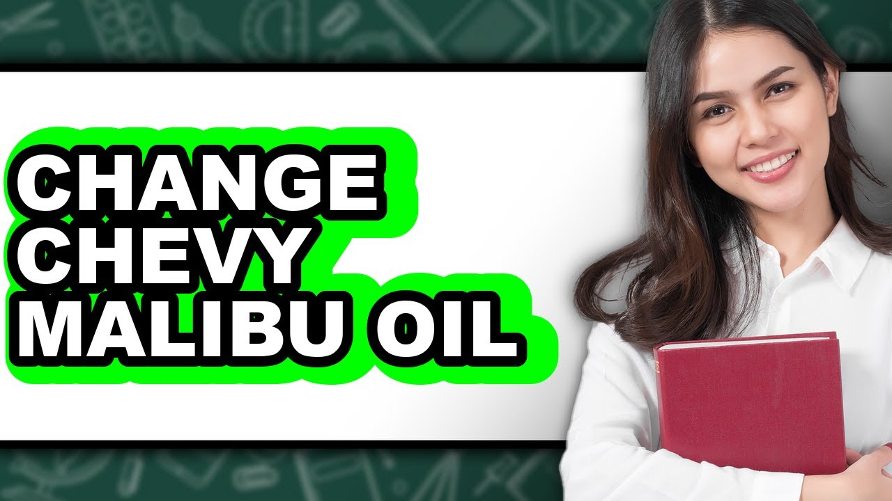 How to Change Chevy Malibu Oil - Easy Guide