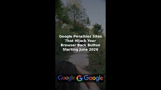 Google Penalizes Sites That Hijack Your Browser Back Button Starting June 2026