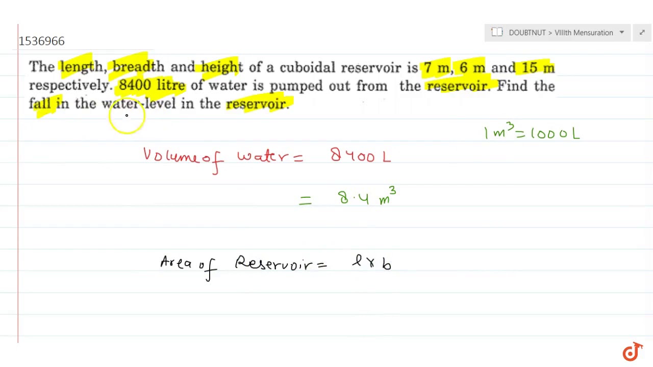 "The length, breadth and height of a cuboidal   reservoir is 7m, 6m and 15m respectively.